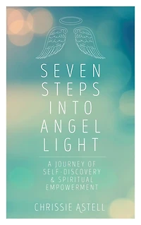 Seven Steps into Angel Light: A Journey of Self-Discovery & Spiritual Empowerment