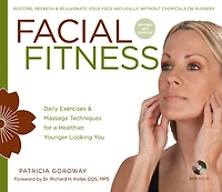 Facial Fitness: Daily Exercises & Massage Techniques for a Healthier, Younger Looking You