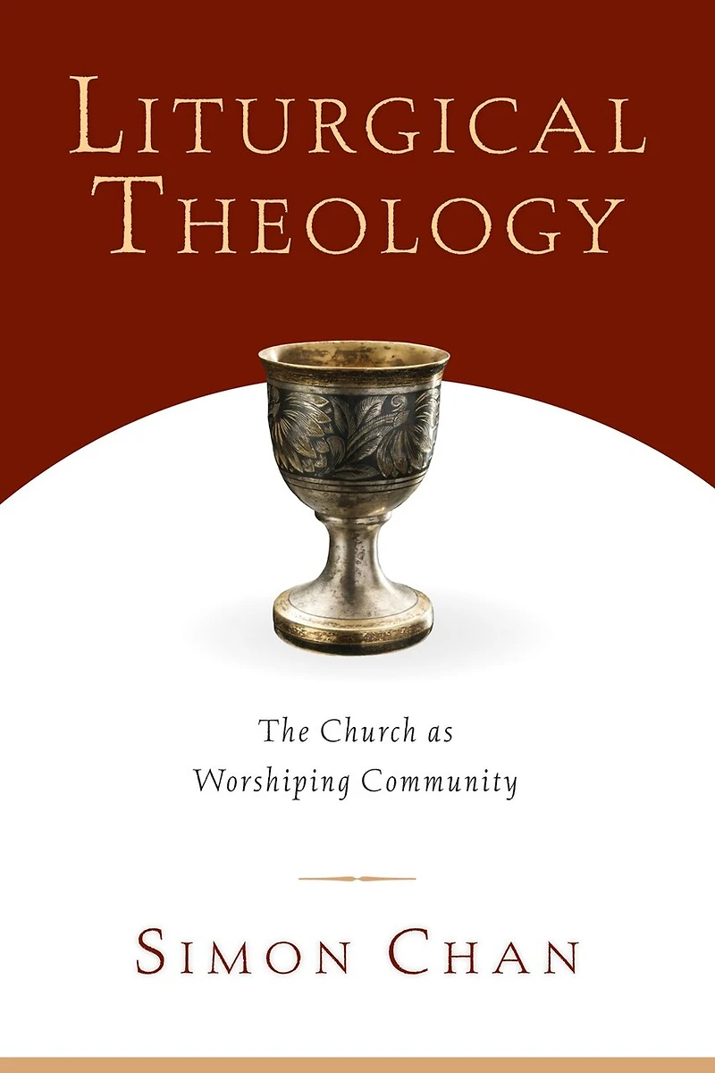 Liturgical Theology: The Church As Worshiping Community