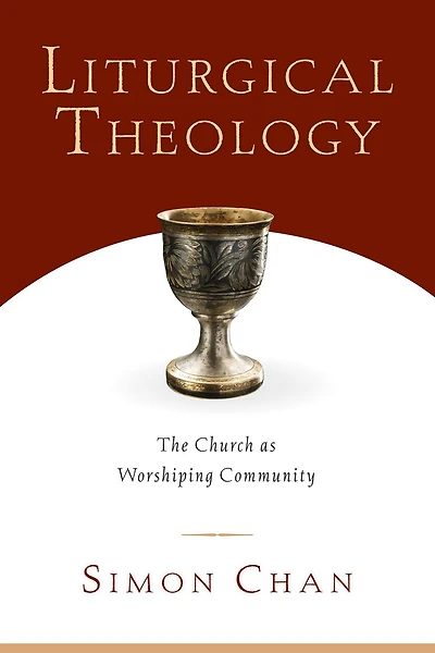 Liturgical Theology: The Church As Worshiping Community