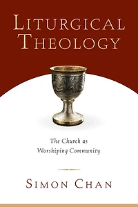Liturgical Theology: The Church As Worshiping Community