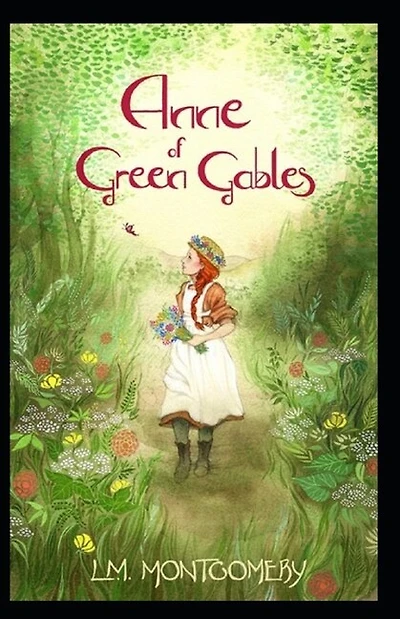 Anne Of Green Gables By Lucy Maud Montgomery Illustrated Edition