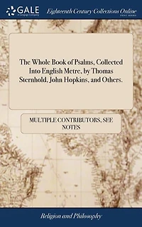 The Whole Book of Psalms, Collected Into English Metre, by Thomas Sternhold, John Hopkins