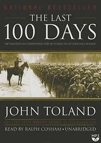 The Last 100 Days: Tumultuous And Controversial Story Of Final Days World War Ii Europe