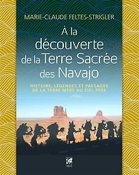 A la découverte de terre sacrée des Navajo: histoire, légendes et paysages terre-mère au ciel-père