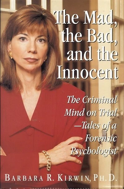 The Mad, the Bad, and the Innocent: The Criminal Mind on Trial - Tales of a Forensic Psychologist