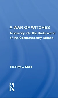A War of Witches: Journey into the Underworld Contemporary Aztecs
