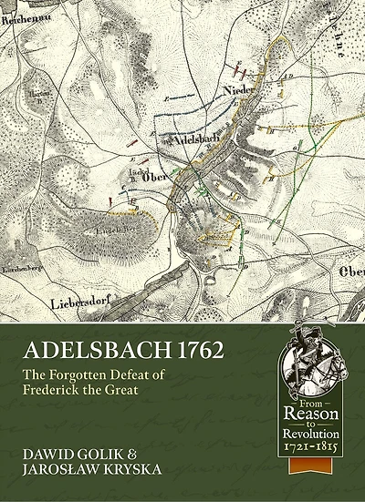 Adelsbach 1762: The Forgotten Defeat of Frederick the Great