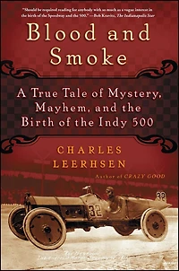 Blood and Smoke: A True Tale of Mystery, Mayhem the Birth Indy 500