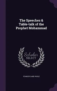 The Speeches & Table-talk of the Prophet Mohammad