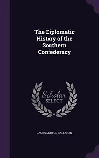 The Diplomatic History of the Southern Confederacy