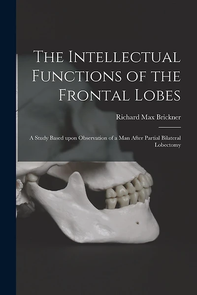 The Intellectual Functions of the Frontal Lobes: a Study Based Upon Observation of a Man After Partial Bilateral Lobectomy