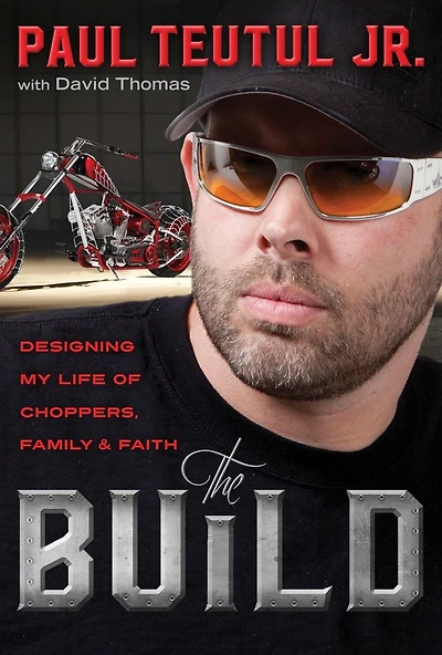 The Build: Designing My Life Of Choppers, Family, And Faith