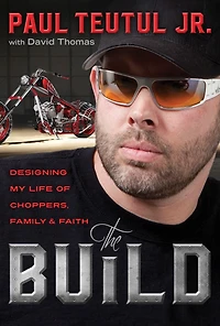 The Build: Designing My Life Of Choppers, Family, And Faith