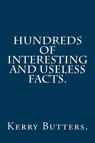 Hundreds of Interesting and Useless Facts.