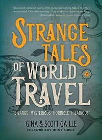 Strange Tales Of World Travel: * Bizarre Mysterious Horrible Hilarious