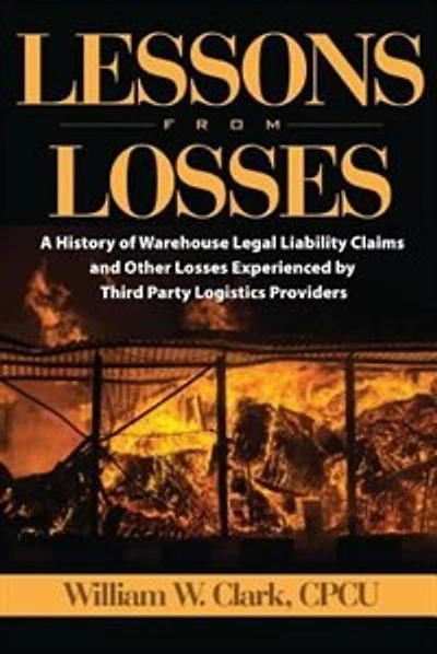 Lessons From Losses: A History Of Warehouse Legal Liability Claims And Other Losses Experienced Bythird Party Logistics