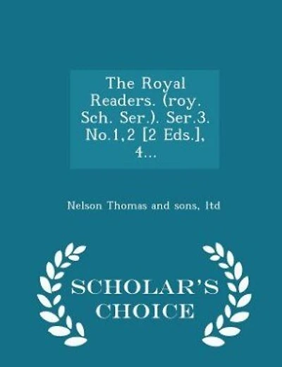 The Royal Readers. (roy. Sch. Ser.). Ser.3. No.1,2 [2 Eds.], 4... - Scholar's Choice Edition