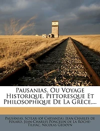 Pausanias, Ou Voyage Historique, Pittoresque Et Philosophique De La Grèce, ...