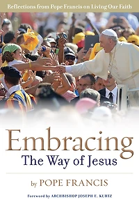 Embracing the Way of Jesus: Reflections from Pope Francis on Living Our Faith