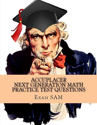 Accuplacer Next Generation Math Practice Test Questions: Next Generation Accuplacer Math Study Guide for Arithmetic, Quantitative Reasoning, Statistics, Algebra & Advanced Algebra and Functions with 600 Problems and Solutions
