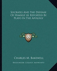 Socrates and the Defense of Himself as Reported by Plato in the Apology