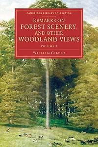 Remarks on Forest Scenery, and Other Woodland Views: Illustrated by the Scenes of New-Forest in Hampshire