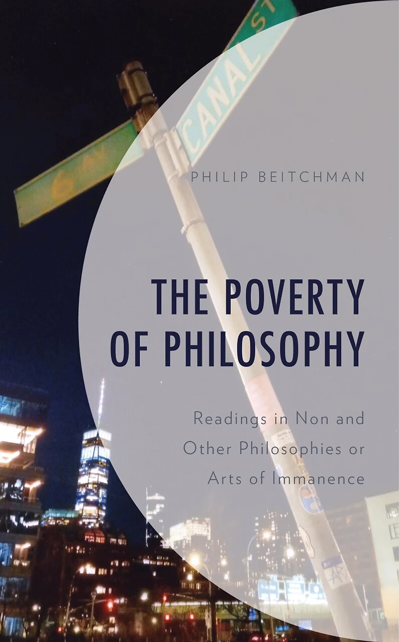 The Poverty of Philosophy: Readings Non and Other Philosophies or Arts Immanence