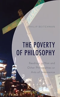 The Poverty of Philosophy: Readings Non and Other Philosophies or Arts Immanence