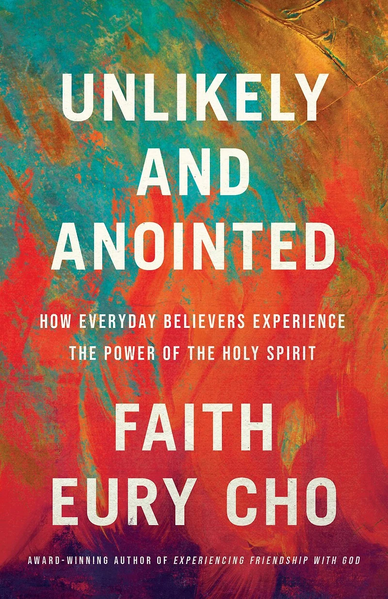 Unlikely and Anointed: How Everyday Believers Experience the Power of Holy Spirit
