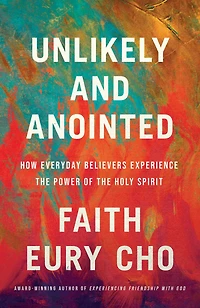 Unlikely and Anointed: How Everyday Believers Experience the Power of Holy Spirit