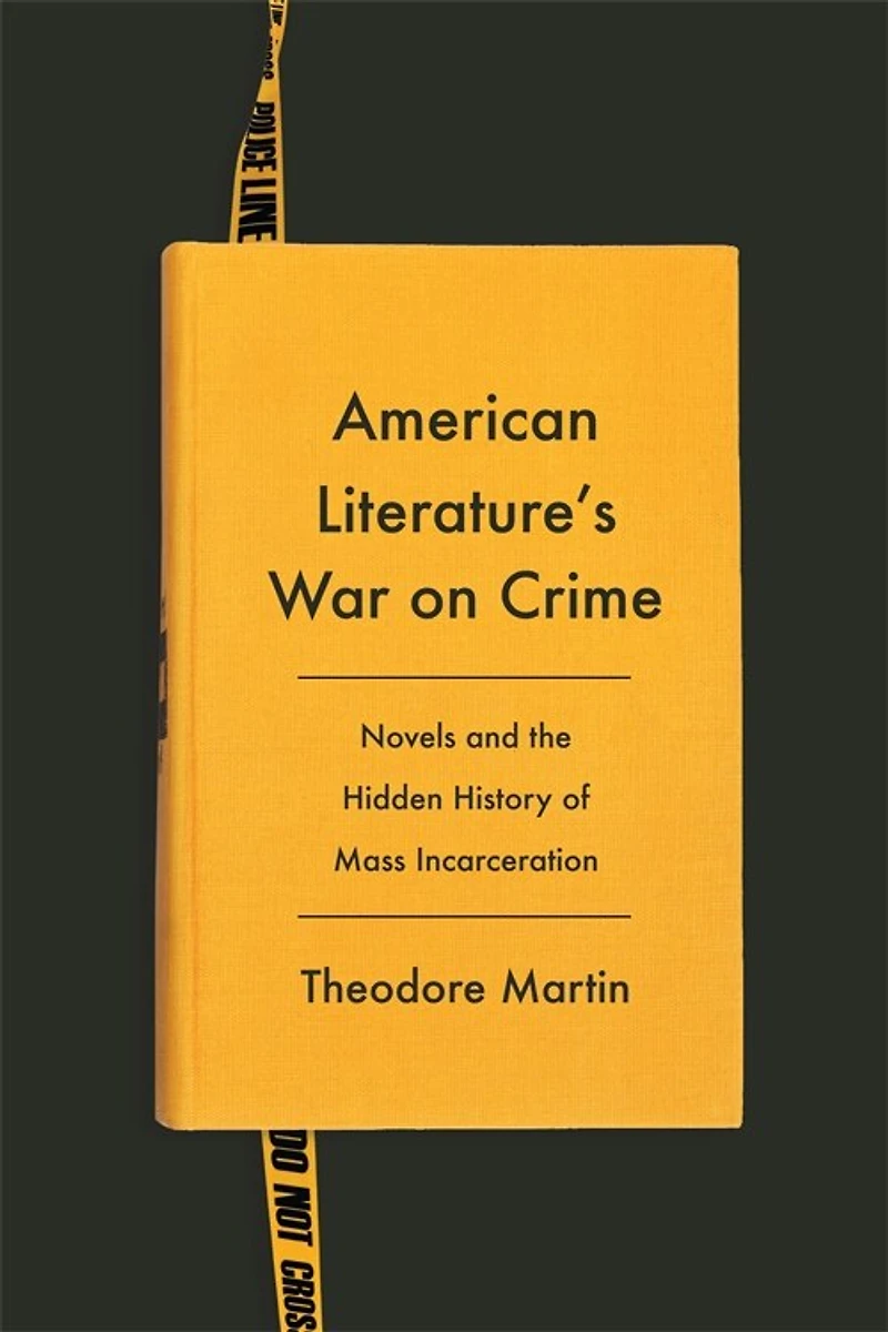 American Literature's War on Crime: Novels and the Hidden History of Mass Incarceration