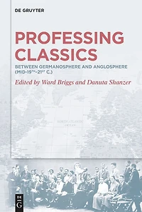 Professing Classics: Between Germanosphere and Anglosphere (mid-19th–21st C.)