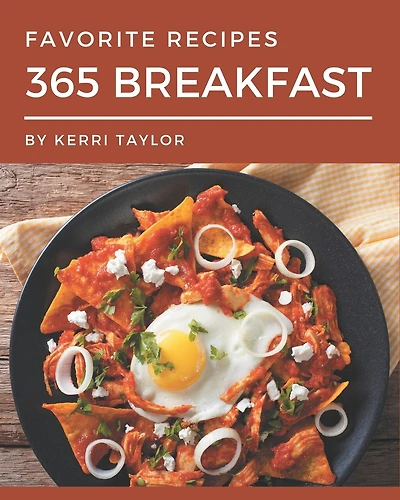365 Favorite Breakfast Recipes: Cook it Yourself with Breakfast Cookbook!