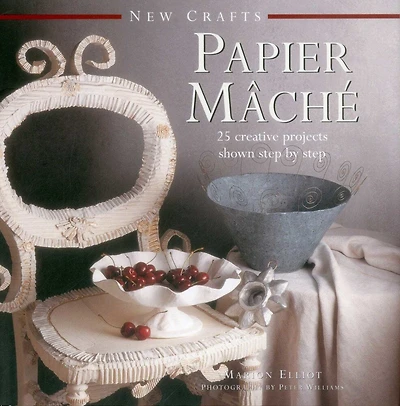 New Crafts: Papier Mache: 25 Creative Projects Shown Step By Step