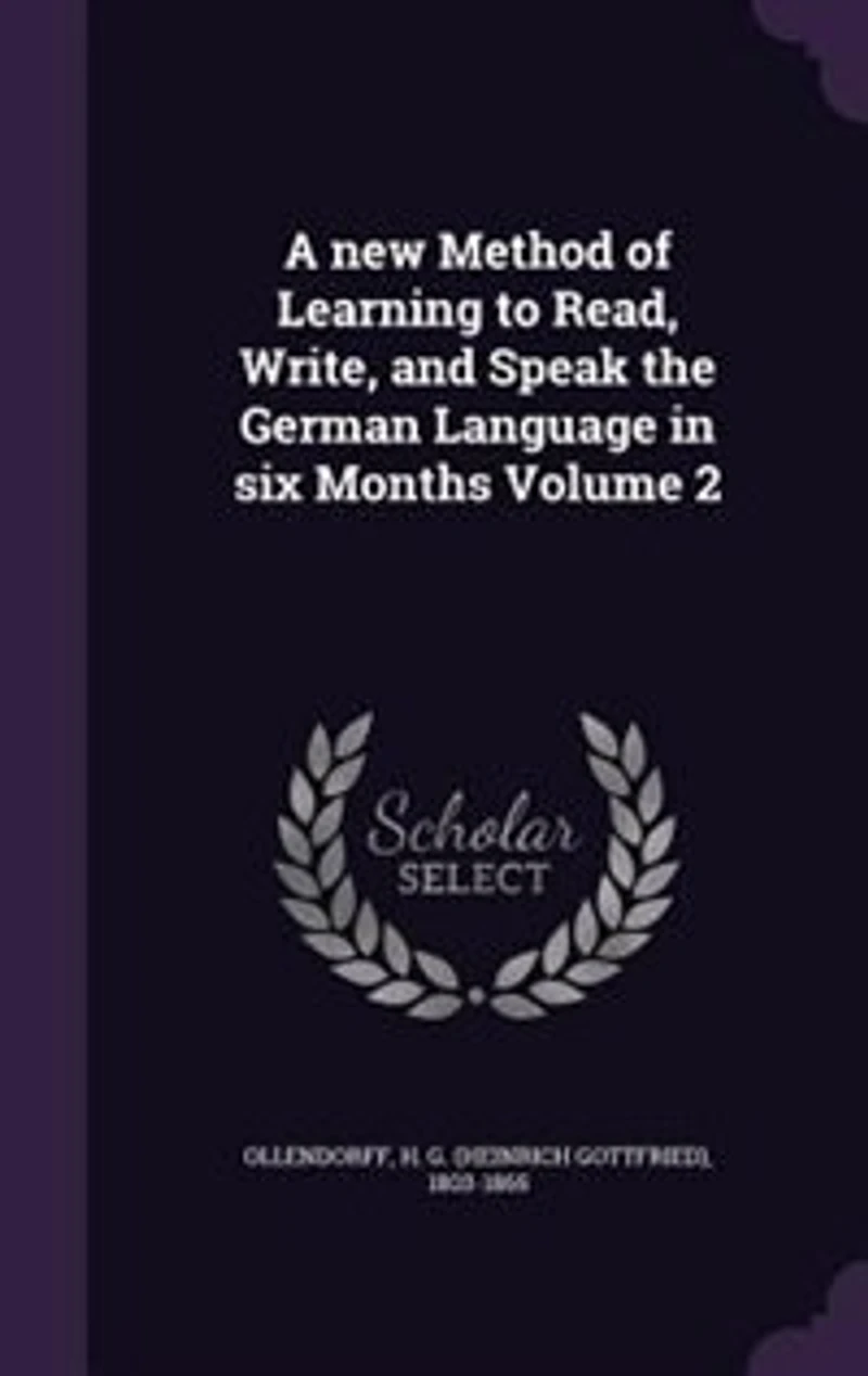 A New Method of Learning to Read, Write, and Speak the German Language Six Months; Volume 2