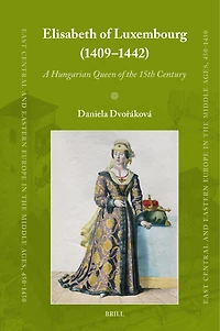 Elisabeth of Luxembourg (1409–1442): A Hungarian Queen of the 15th Century