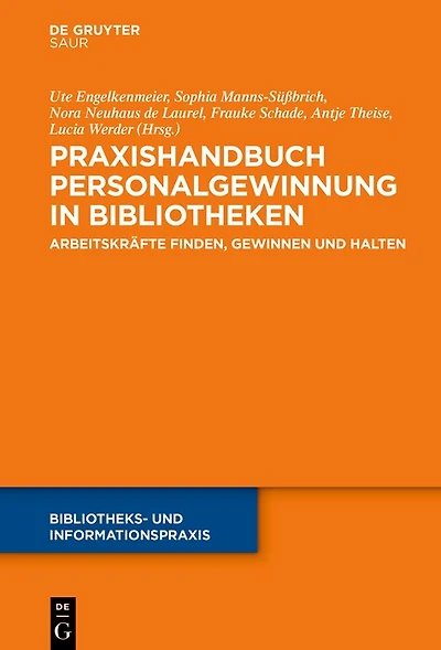 Praxishandbuch Personalgewinnung in Bibliotheken: Arbeitskräfte finden, gewinnen und halten