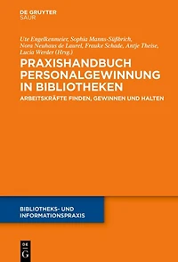 Praxishandbuch Personalgewinnung in Bibliotheken: Arbeitskräfte finden, gewinnen und halten