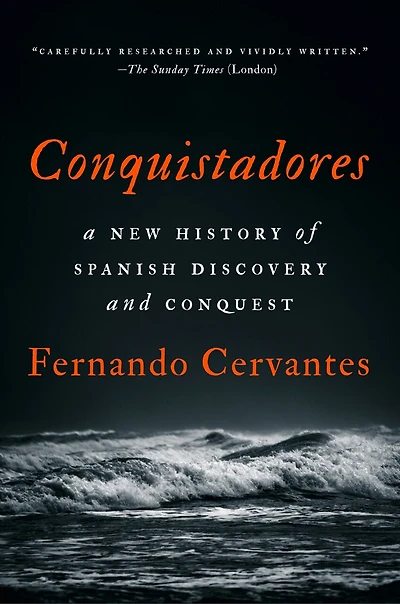Conquistadores: A New History Of Spanish Discovery And Conquest