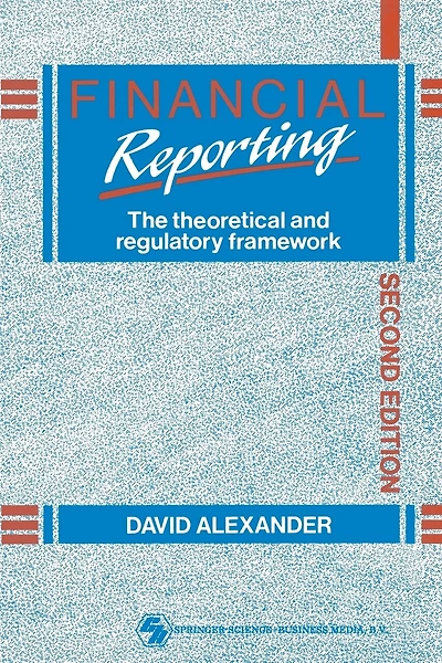 Financial Reporting: The theoretical and regulatory framework