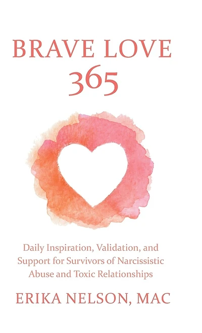 Brave Love 365: Daily Inspiration, Validation, and Support for Survivors of Narcissistic Abuse and Toxic Relationships