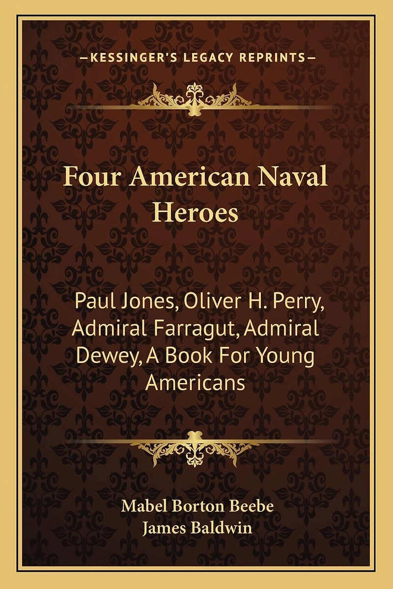 Four American Naval Heroes: Paul Jones, Oliver H. Perry, Admiral Farragut, Admiral Dewey, A Book For Young Americans