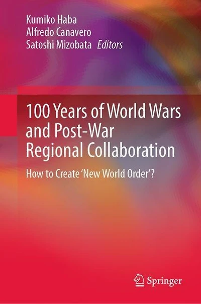 100 Years of World Wars and Post-War Regional Collaboration: How to Create 'New Order