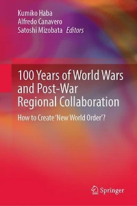 100 Years of World Wars and Post-War Regional Collaboration: How to Create 'New Order