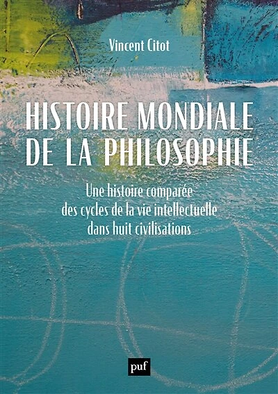 histoire mondiale de la philosophie: une comparée des cycles vie intellectuelle dans huit civilisations