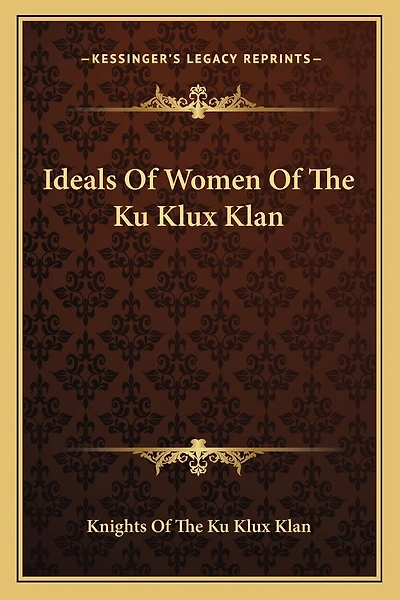 Ideals Of Women Of The Ku Klux Klan
