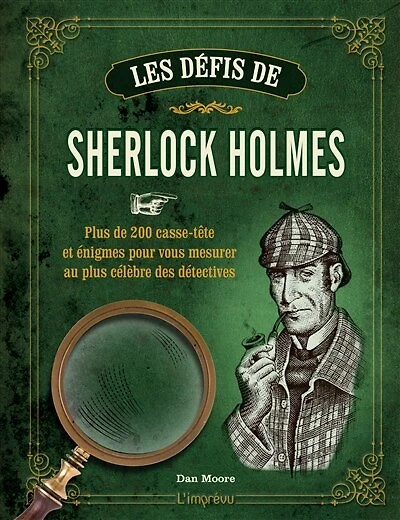 Les défis de Sherlock Holmes: plus de 200 casse-tête et énigmes pour vous mesurer au plus célèbre des détectives