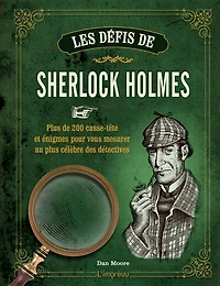 Les défis de Sherlock Holmes: plus de 200 casse-tête et énigmes pour vous mesurer au plus célèbre des détectives
