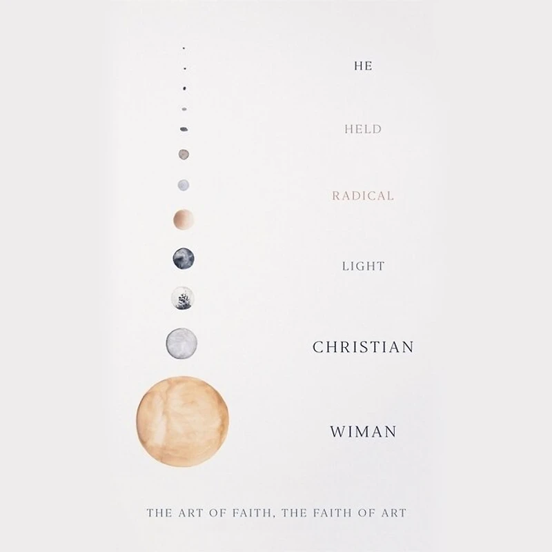 He Held Radical Light: The Art Of Faith, Faith